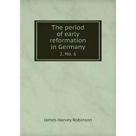 

Книга The period of early reformation in Germany 2, No. 6