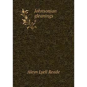 

Книга Johnsonian gleanings8