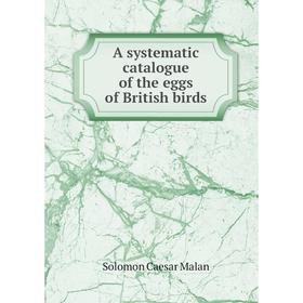 

Книга A systematic catalogue of the eggs of British birds