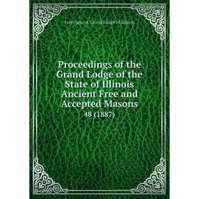 

Книга Proceedings of the Grand Lodge of the State of Illinois Ancient Free and Accepted Masons 48 (1887)