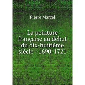 

Книга La peinture française au début du dix-huitième siècle: 1690-1721