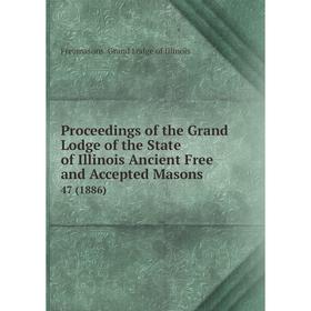 

Книга Proceedings of the Grand Lodge of the State of Illinois Ancient Free and Accepted Masons 47 (1886)