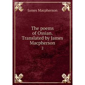 

Книга The poems of Ossian. Translated by James Macpherson 2