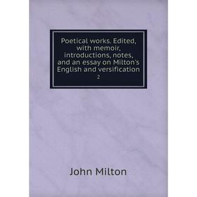 

Книга Poetical works. Edited, with memoir, introductions, notes, and an essay on Milton's English and versification 2