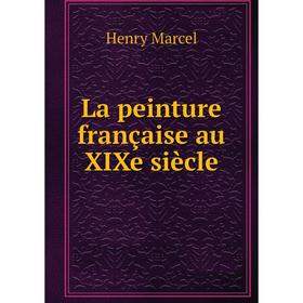 

Книга La peinture française au XIXe siècle