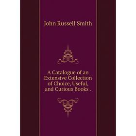 

Книга A Catalogue of an Extensive Collection of Choice, Useful, and Curious Books.