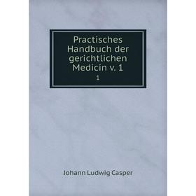 

Книга Practisches Handbuch der gerichtlichen Medicin v. 1 1