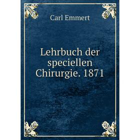 

Книга Lehrbuch der speciellen Chirurgie 1871