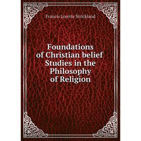 

Книга Foundations of Christian belief Studies in the Philosophy of Religion