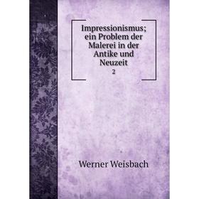 

Книга Impressionismus; ein Problem der Malerei in der Antike und Neuzeit 2