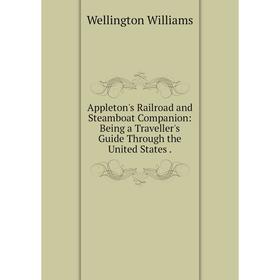 

Книга Appleton's Railroad and Steamboat Companion: Being a Traveller's Guide Through the United States.