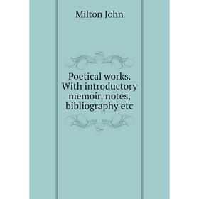 

Книга Poetical works. With introductory memoir, notes, bibliography etc