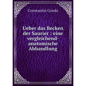 

Книга Ueber das Becken der Saurier: eine vergleichend-anatomische Abhandlung