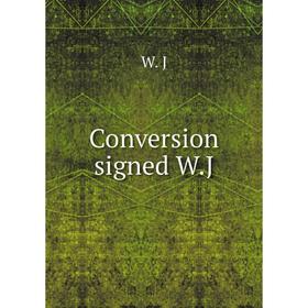 

Книга Conversion signed W. J