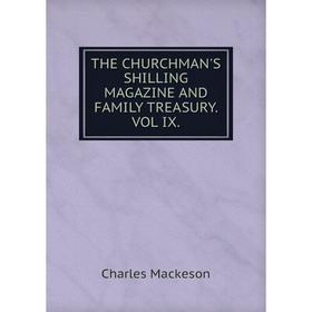 

Книга THE CHURCHMAN'S SHILLING MAGAZINE AND FAMILY TREASURY. VOL IX.