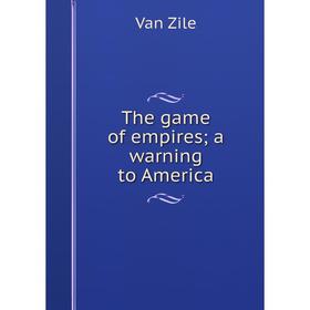 

Книга The game of empires; a warning to America