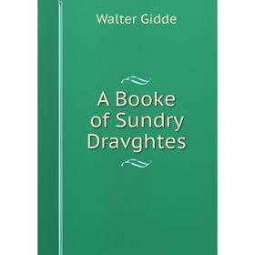 

Книга A Booke of Sundry Dravghtes