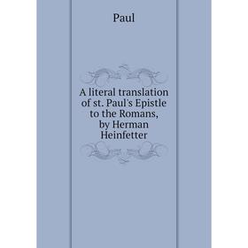 

Книга A literal translation of st. Paul's Epistle to the Romans, by Herman Heinfetter