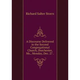 

Книга A Discourse Delivered in the Second Congregational Church, Dorchester, Ms., Monday, Dec. 27.