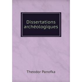 

Книга Dissertations archéologiques