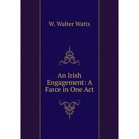 

Книга An Irish Engagement: A Farce in One Act