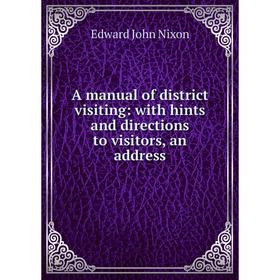 

Книга A manual of district visiting: with hints and directions to visitors, an address