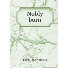 

Книга Nobly born