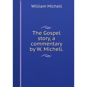 

Книга The Gospel story, a commentary by W. Michell.