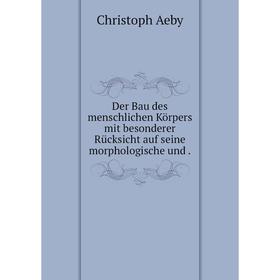 

Книга Der Bau des menschlichen Körpers mit besonderer Rücksicht auf seine morphologische und.