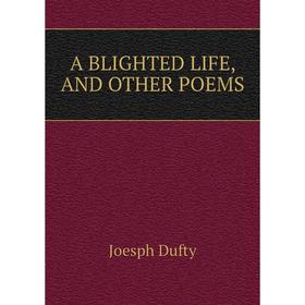 

Книга A BLIGHTED LIFE, AND OTHER POEMS