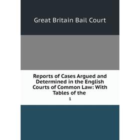 

Книга Reports of Cases Argued and Determined in the English Courts of Common Law: With Tables of the. 1