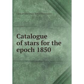 

Книга Catalogue of stars for the epoch 1850