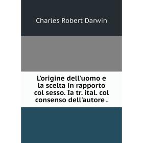 

Книга L'origine dell'uomo e la scelta in rapporto col sesso Ia tr ital col consenso dell'autore