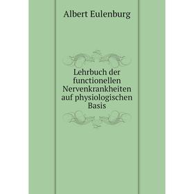 

Книга Lehrbuch der functionellen Nervenkrankheiten auf physiologischen Basis