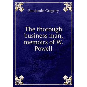 

Книга The thorough business man, memoirs of W. Powell
