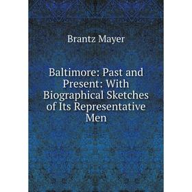 

Книга Baltimore: Past and Present: With Biographical Sketches of Its Representative Men