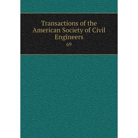 

Книга Transactions of the American Society of Civil Engineers 69