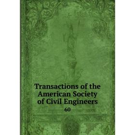 

Книга Transactions of the American Society of Civil Engineers 60