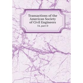 

Книга Transactions of the American Society of Civil Engineers 54, part D