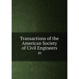 

Книга Transactions of the American Society of Civil Engineers 50