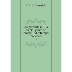 

Книга Les graveurs du 19e siècle; guide de l'amateur d'estampes modernes 5
