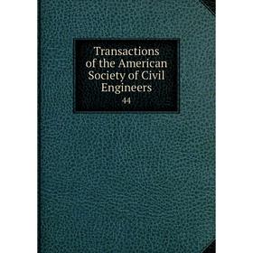 

Книга Transactions of the American Society of Civil Engineers 44