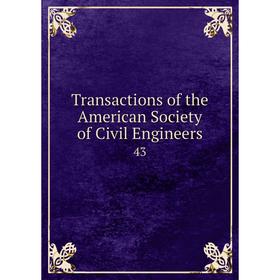 

Книга Transactions of the American Society of Civil Engineers 43