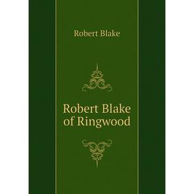 

Книга Robert Blake of Ringwood