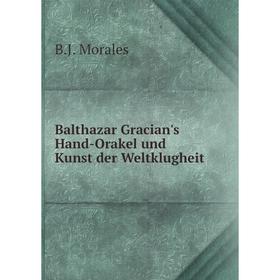 

Книга Balthazar Gracian's Hand-Orakel und Kunst der Weltklugheit