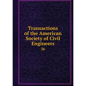

Книга Transactions of the American Society of Civil Engineers 36