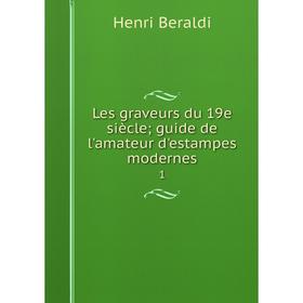 

Книга Les graveurs du 19e siècle; guide de l'amateur d'estampes modernes 1