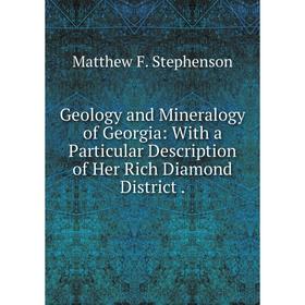 

Книга Geology and Mineralogy of Georgia: With a Particular Description of Her Rich Diamond District.