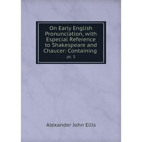 

Книга On Early English Pronunciation, with Especial Reference to Shakespeare and Chaucer: Containingpt 3