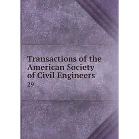 

Книга Transactions of the American Society of Civil Engineers 29